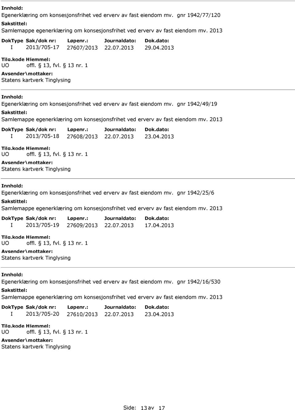 2013 generklæring om konsesjonsfrihet ved erverv av fast eiendom mv. gnr 1942/25/6 O 2013/705-19 27609/2013 17.04.