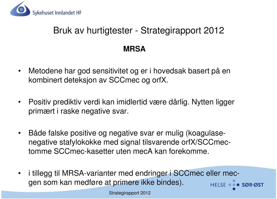 Både falske positive og negative svar er mulig (koagulasenegative stafylokokke med signal tilsvarende orfx/sccmectomme