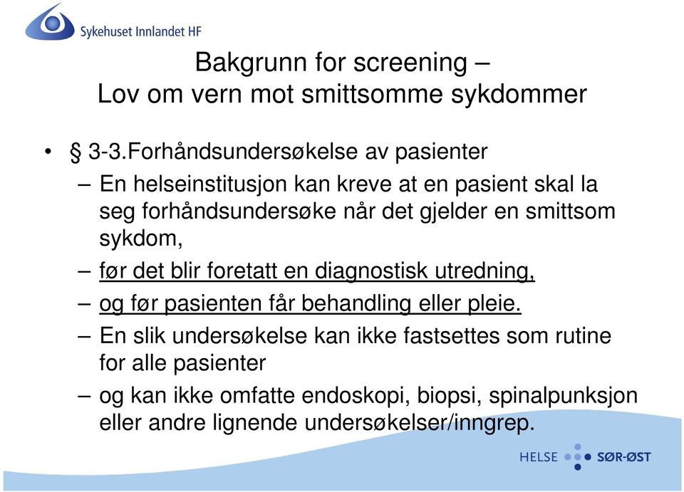 gjelder en smittsom sykdom, før det blir foretatt en diagnostisk utredning, og før pasienten får behandling eller