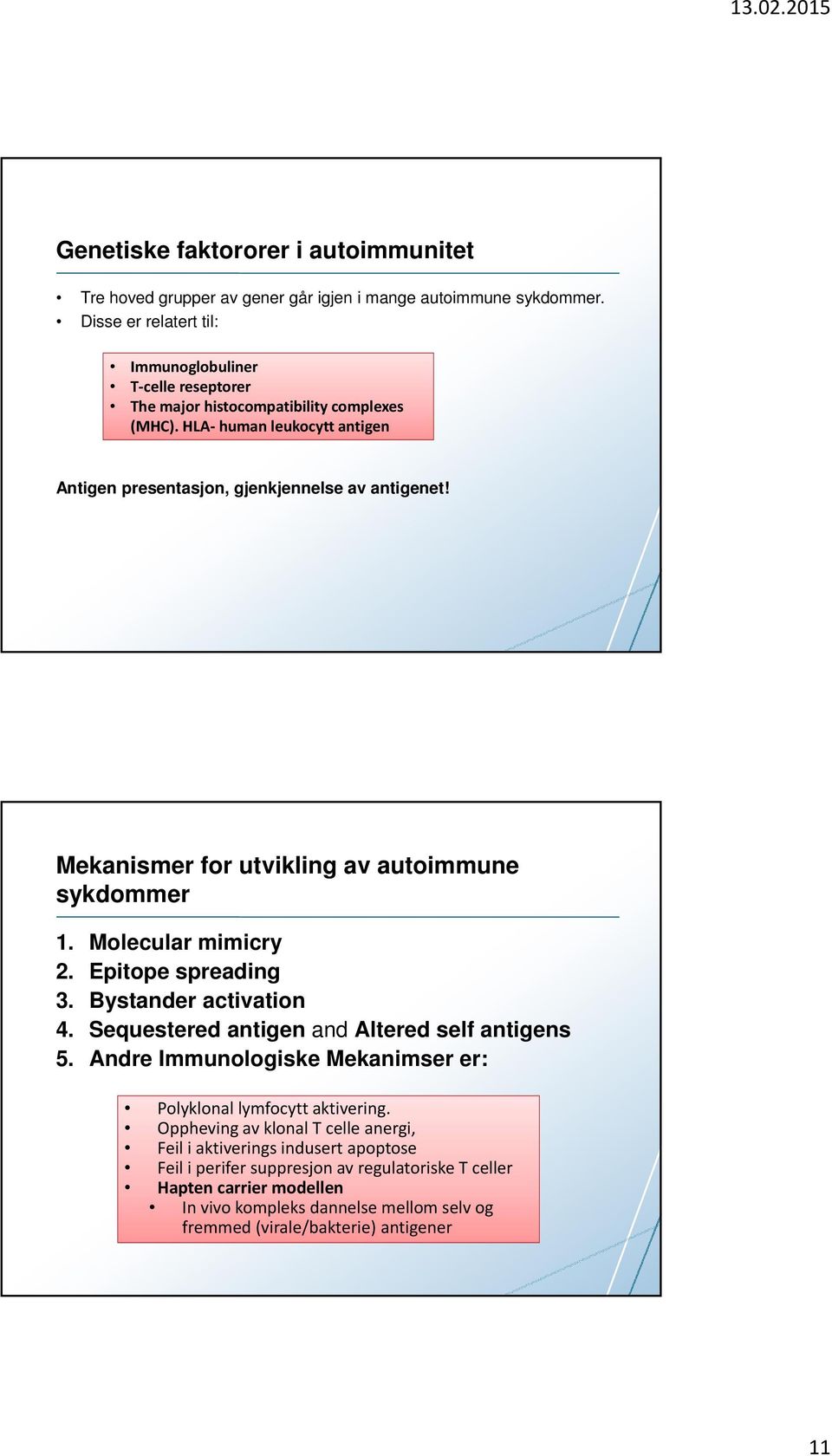 Mekanismer for utvikling av autoimmune sykdommer 1. Molecular mimicry 2. Epitope spreading 3. Bystander activation 4. Sequestered antigen and Altered self antigens 5.