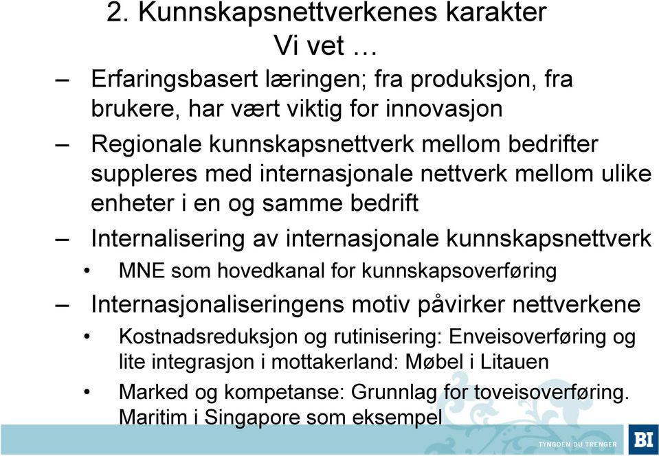 internasjonale kunnskapsnettverk MNE som hovedkanal for kunnskapsoverføring Internasjonaliseringens motiv påvirker nettverkene Kostnadsreduksjon