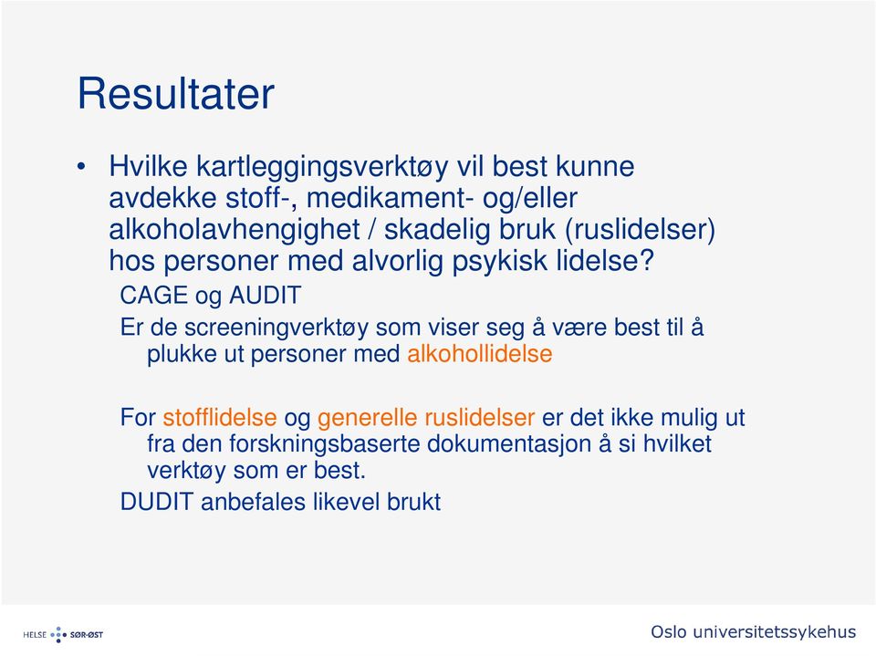 CAGE og AUDIT Er de screeningverktøy som viser seg å være best til å plukke ut personer med alkohollidelse For
