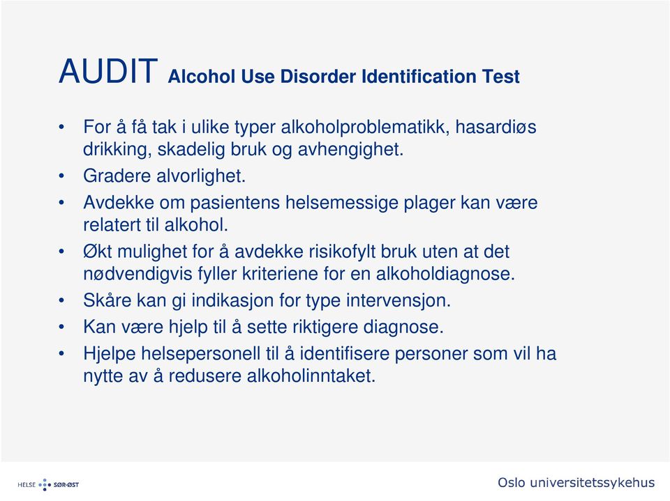 Økt mulighet for å avdekke risikofylt bruk uten at det nødvendigvis fyller kriteriene for en alkoholdiagnose.