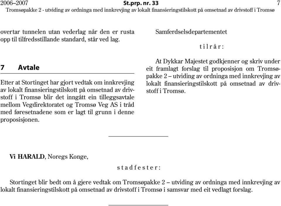 Vegdirektoratet og Tromsø Veg AS i tråd med føresetnadene som er lagt til grunn i denne proposisjonen.