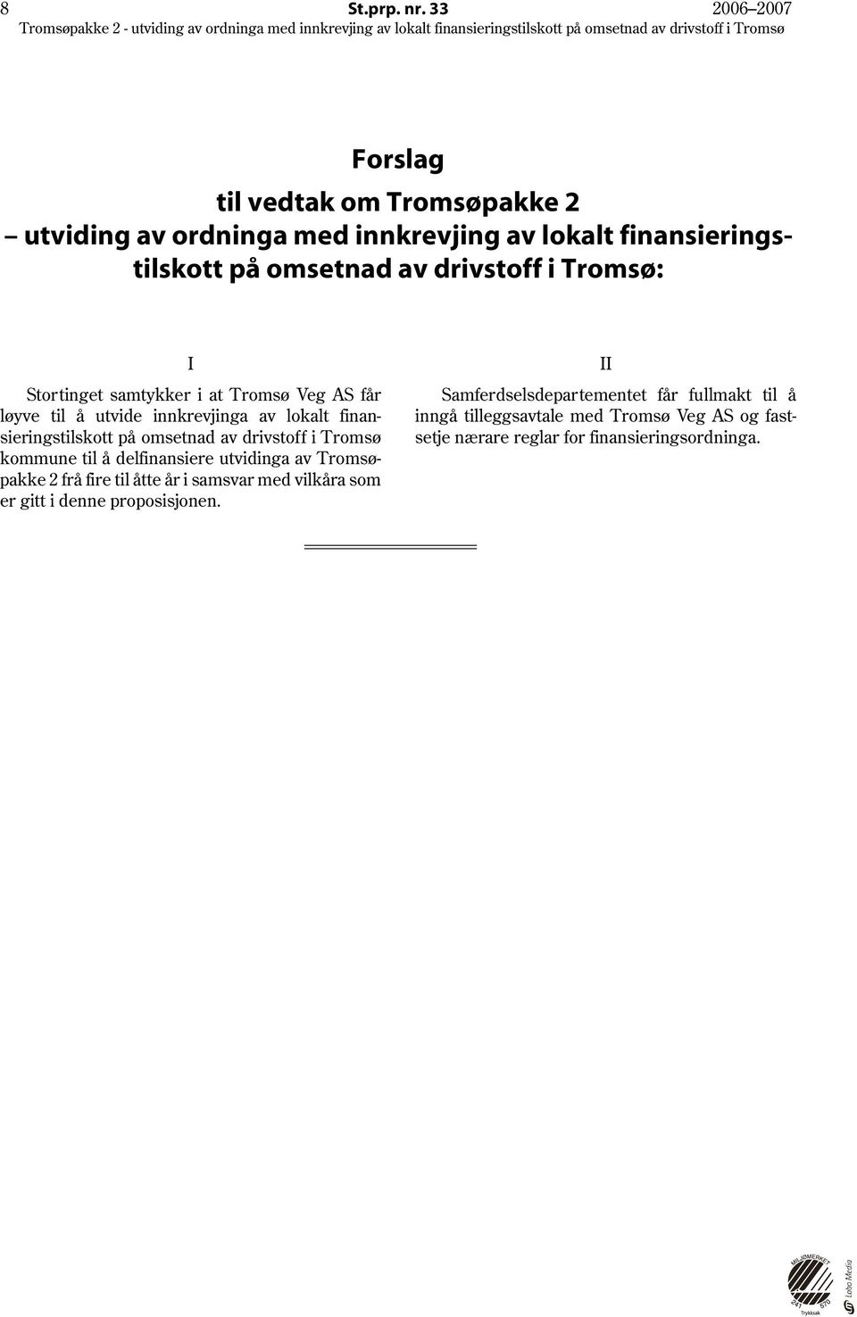 Tromsø: I II Samferdselsdepartementet får fullmakt til å inngå tilleggsavtale med Tromsø Veg AS og fast setje nærare reglar for