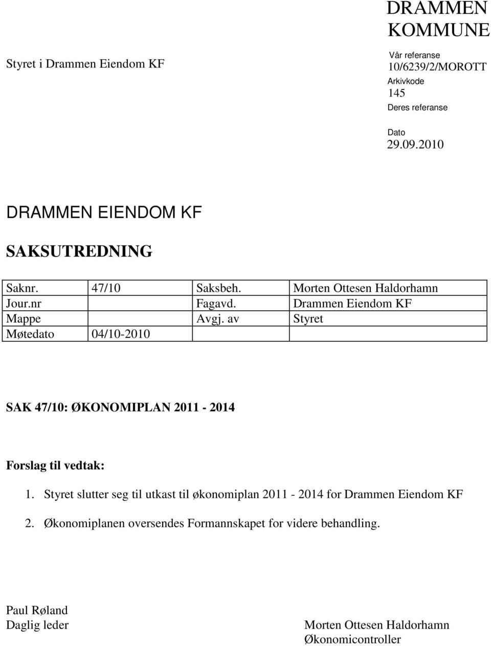 av Styret Møtedato 04/10-2010 SAK 47/10: ØKONOMIPLAN 2011-2014 Forslag til vedtak: 1.