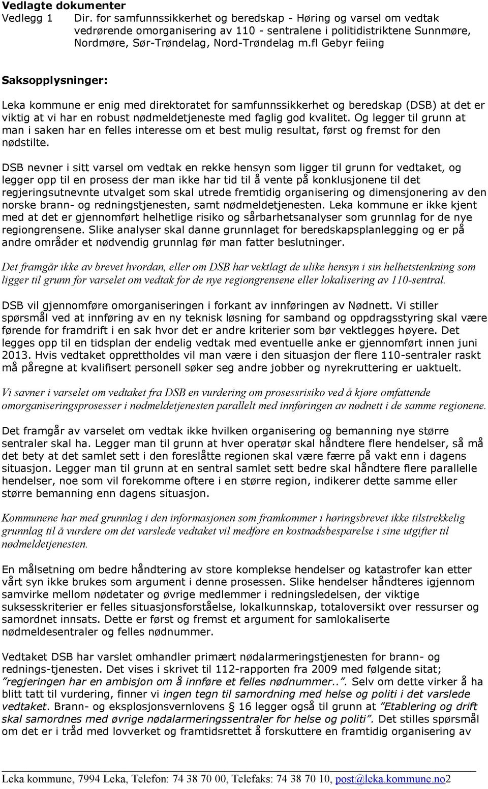 fl Gebyr feiing Saksopplysninger: Leka kommune er enig med direktoratet for samfunnssikkerhet og beredskap (DSB) at det er viktig at vi har en robust nødmeldetjeneste med faglig god kvalitet.