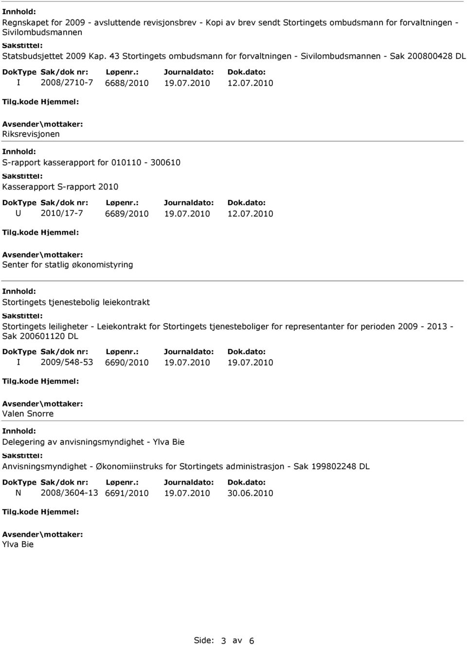 2010 Riksrevisjonen S-rapport kasserapport for 010110-300610 Kasserapport S-rapport 2010 2010/17-7 6689/2010 12.07.