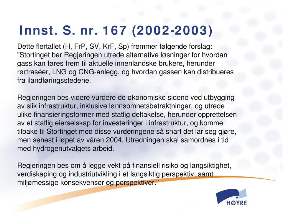 brukere, herunder rørtraséer, LNG og CNG-anlegg, og hvordan gassen kan distribueres fra ilandføringsstedene.