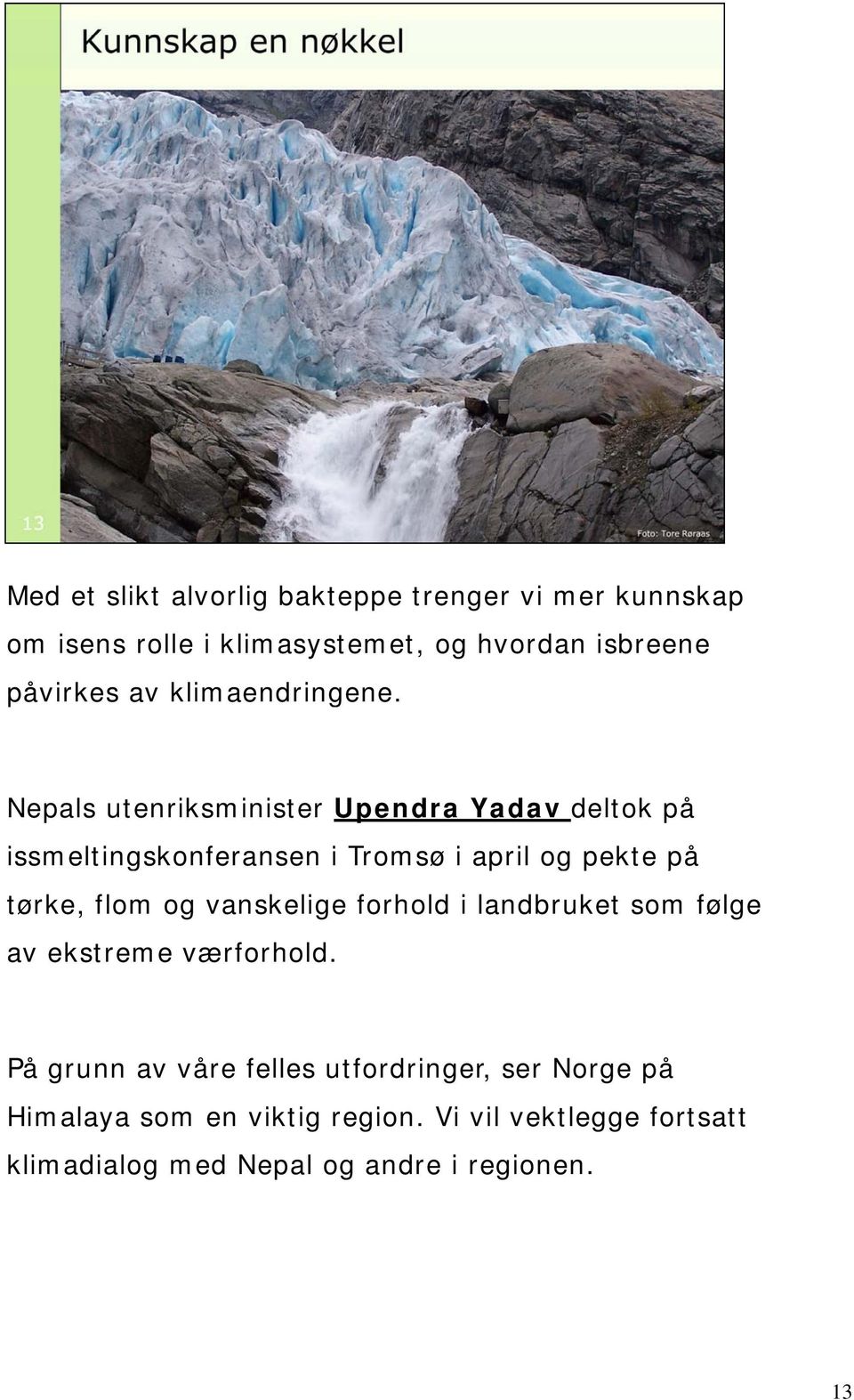 Nepals utenriksminister Upendra Yadav deltok på issmeltingskonferansen i Tromsø i april og pekte på tørke, flom og