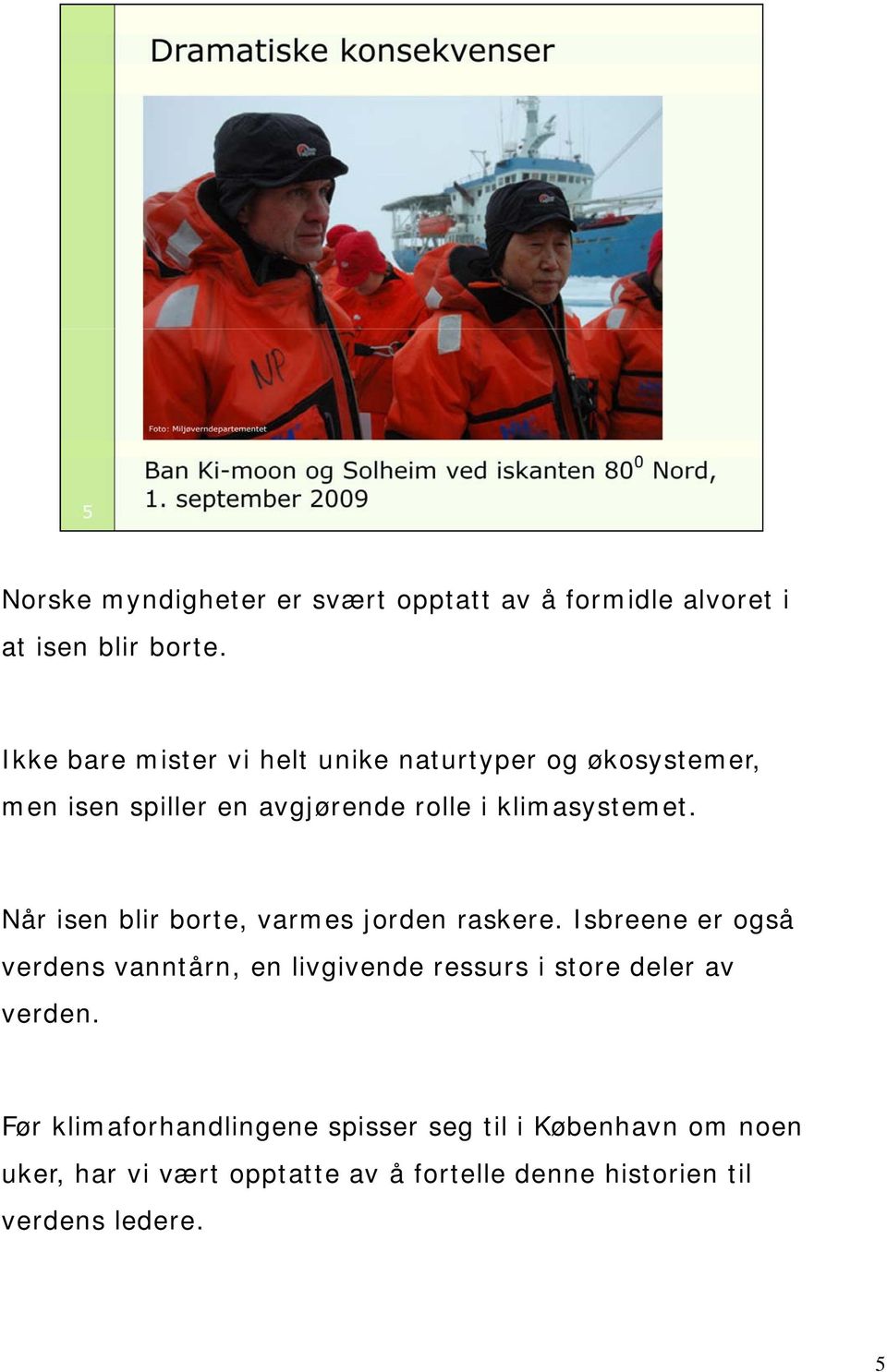 Når isen blir borte, varmes jorden raskere.