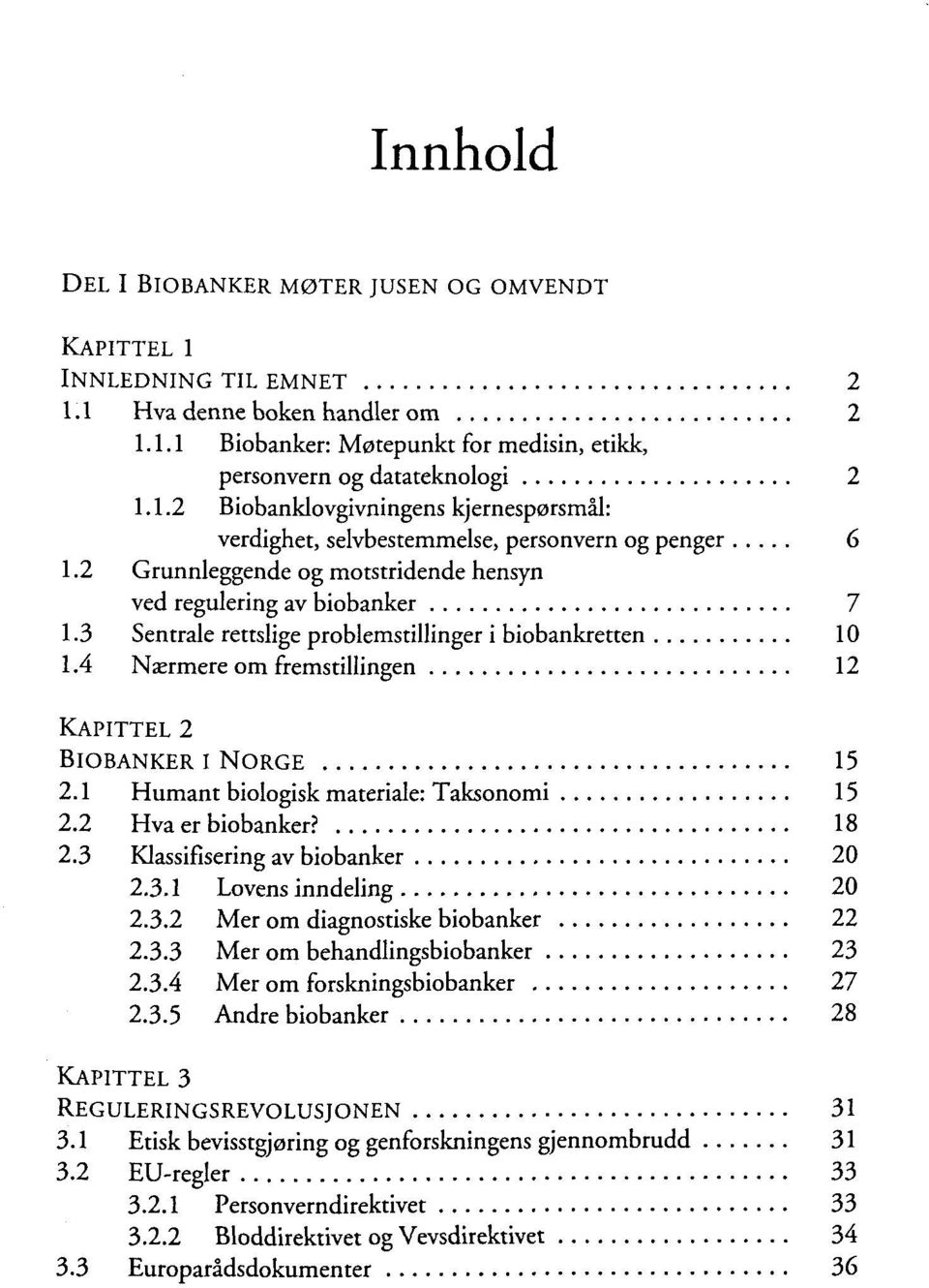 1 Humant biologisk materiale: Taksonomi 15 2.2 Hva er biobanker? 18 2.3 Klassifisering av biobanker 20 2.3.1 Lovens inndeling 20 2.3.2 Mer om diagnostiske biobanker 22 2.3.3 Mer om behandlingsbiobanker 23 2.