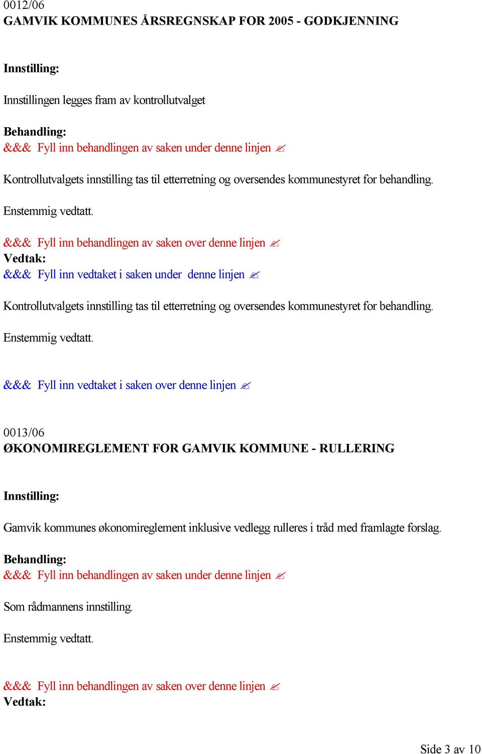 0013/06 ØKONOMIREGLEMENT FOR GAMVIK KOMMUNE - RULLERING Gamvik kommunes økonomireglement inklusive vedlegg rulleres i