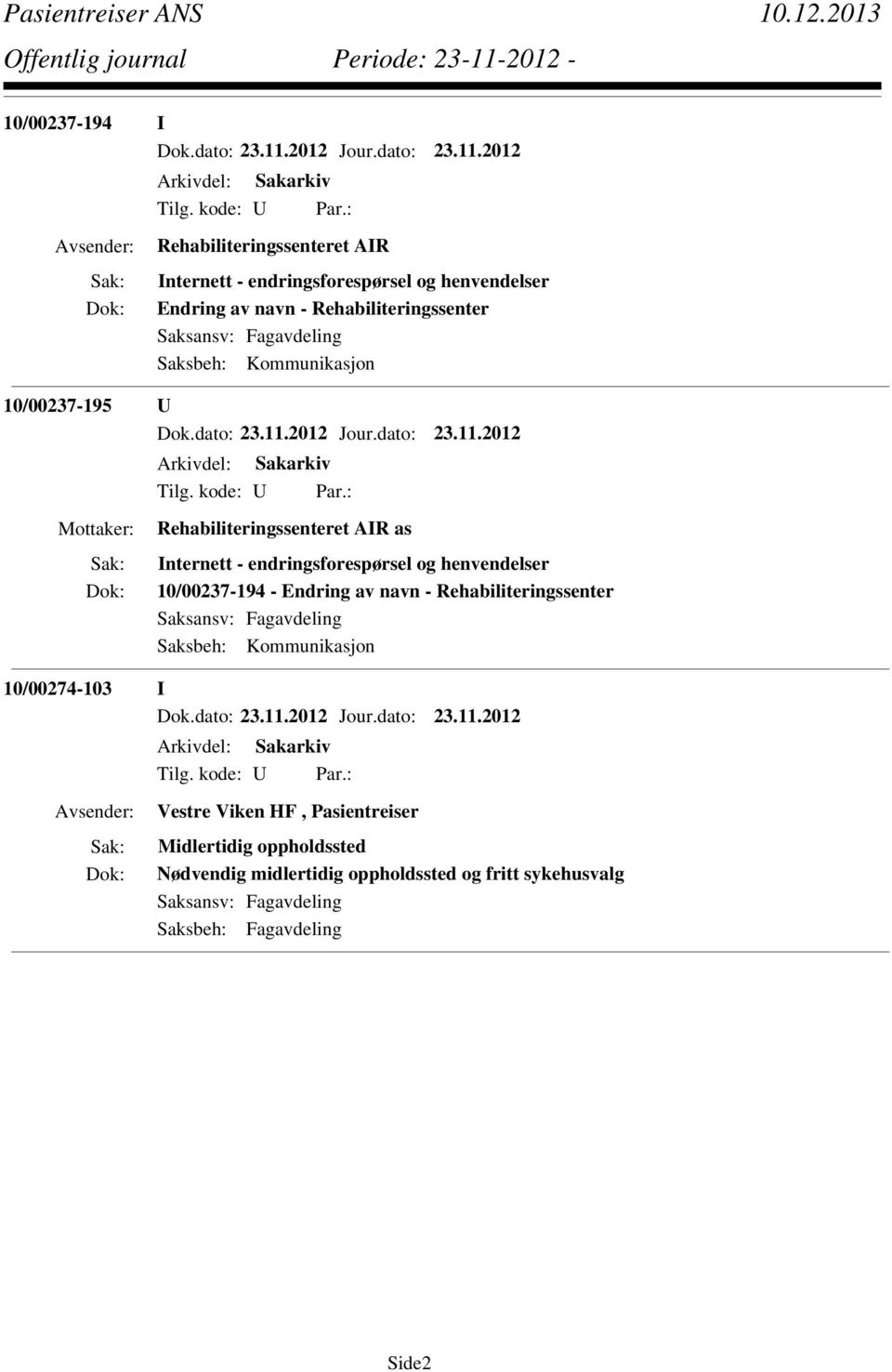 endringsforespørsel og henvendelser 10/00237-194 - Endring av navn - Rehabiliteringssenter Saksbeh: Kommunikasjon