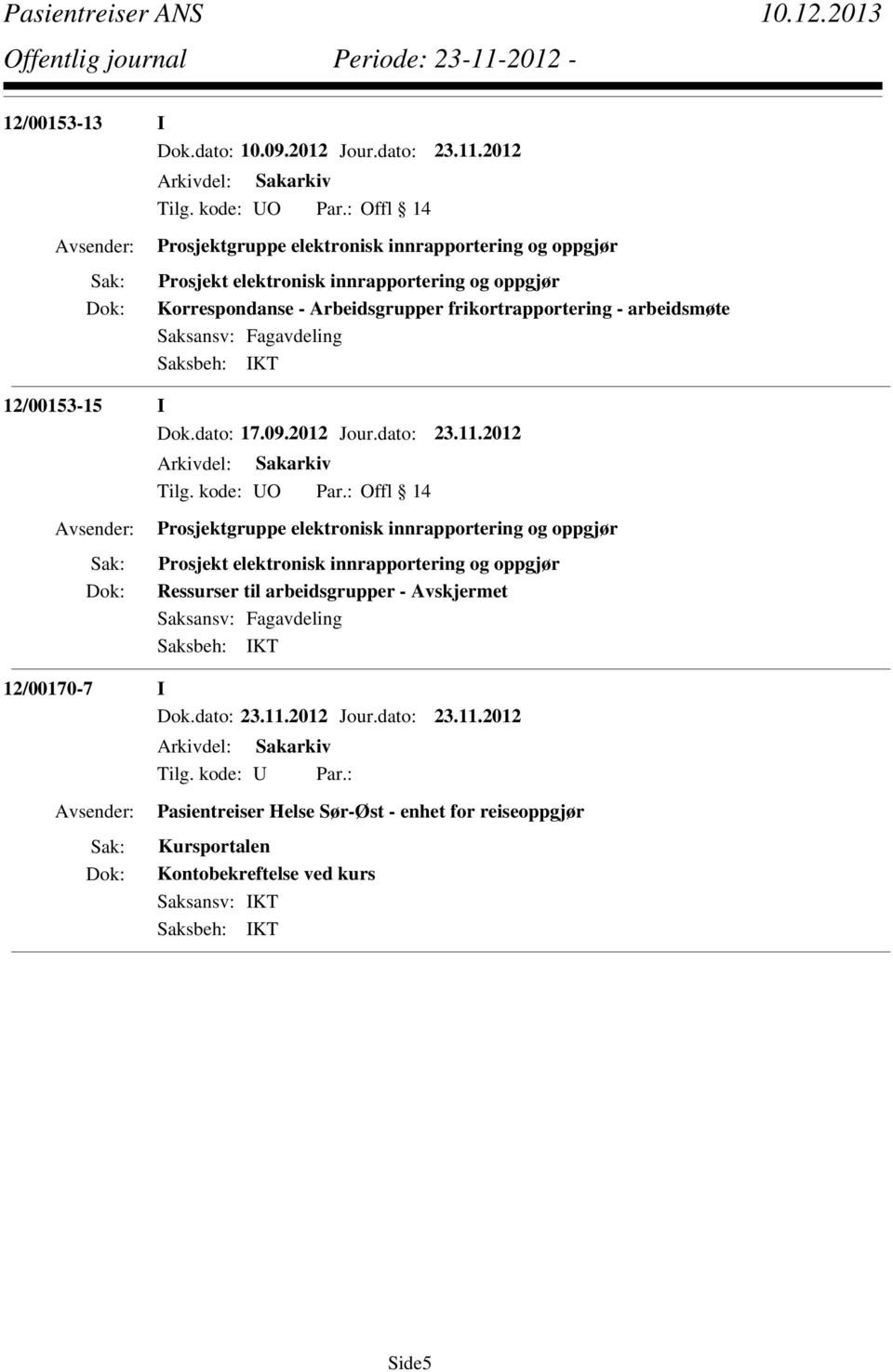 frikortrapportering - arbeidsmøte 12/00153-15 I Dok.dato: 17.09.2012 Jour.dato: 23.11.2012 Tilg. kode: UO Par.