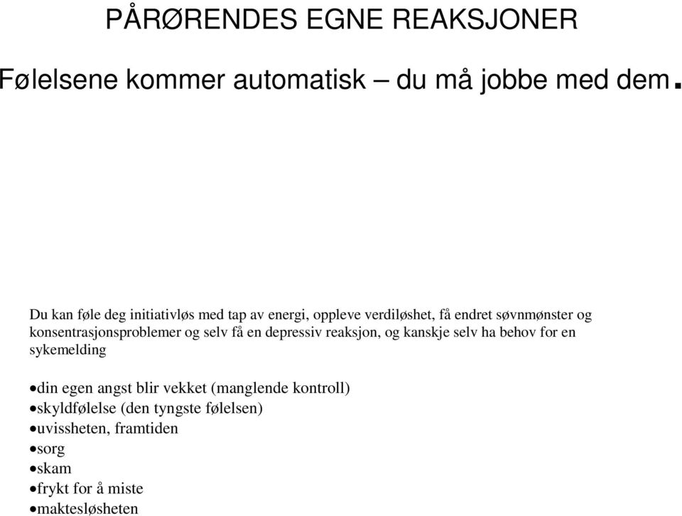 konsentrasjonsproblemer og selv få en depressiv reaksjon, og kanskje selv ha behov for en sykemelding