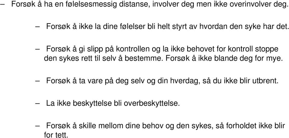 Forsøk å gi slipp på kontrollen og la ikke behovet for kontroll stoppe den sykes rett til selv å bestemme.