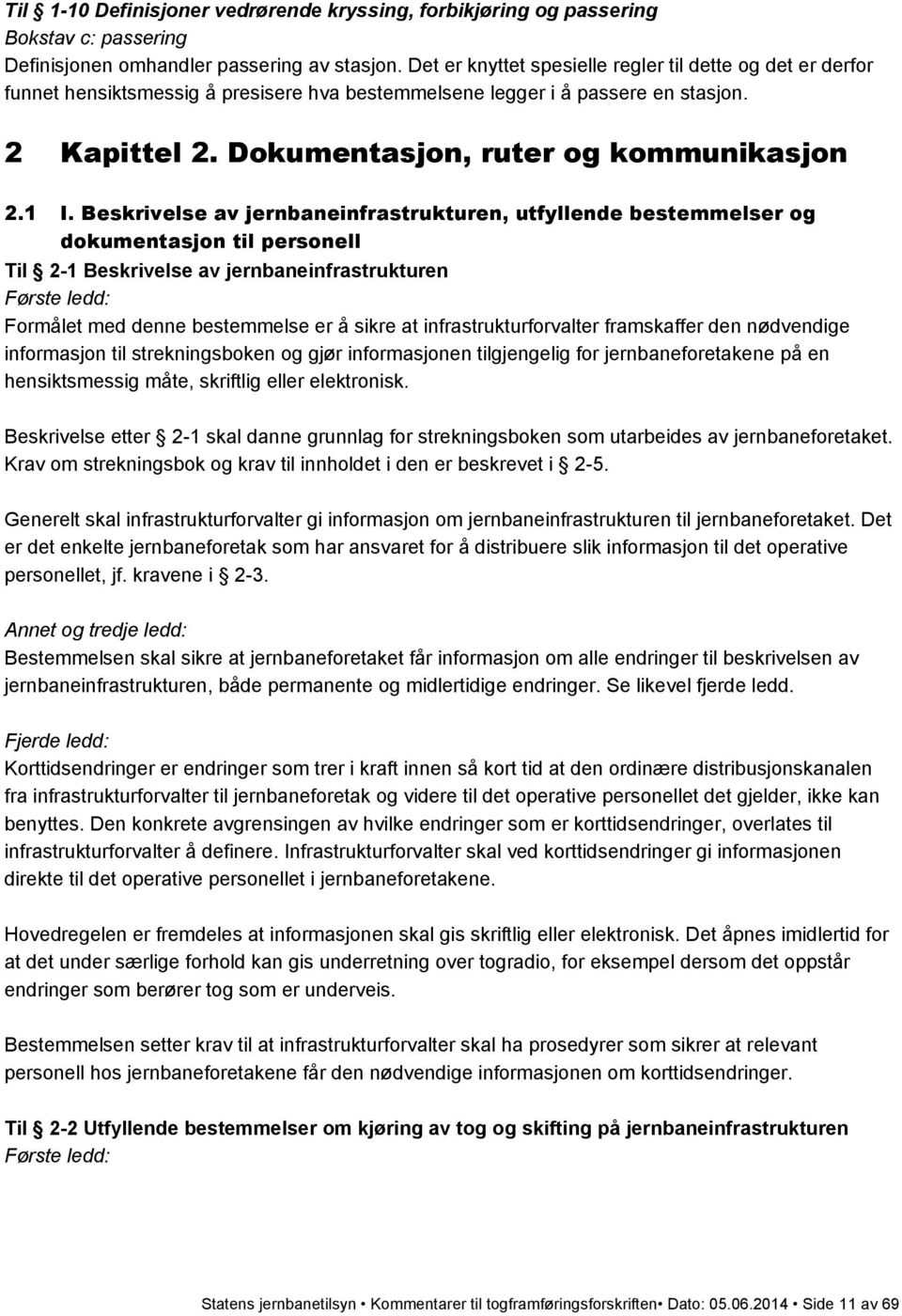 Beskrivelse av jernbaneinfrastrukturen, utfyllende bestemmelser og dokumentasjon til personell Til 2-1 Beskrivelse av jernbaneinfrastrukturen Formålet med denne bestemmelse er å sikre at