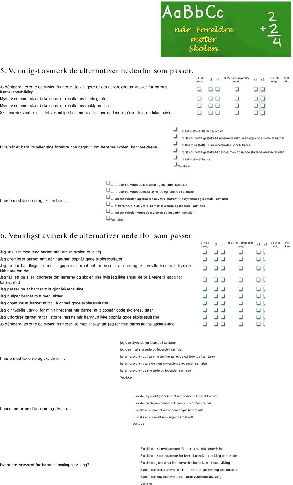 det som skjer i skolen er et resultat av maktprosesser Skolens virksomhet er i det vesentlige bestemt av organer og ledere på sentralt og lokalt nivå.