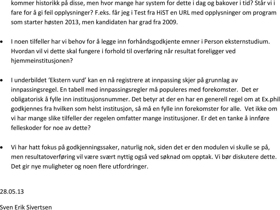 I noen tilfeller har vi behov for å legge inn forhåndsgodkjente emner i Person eksternstudium.