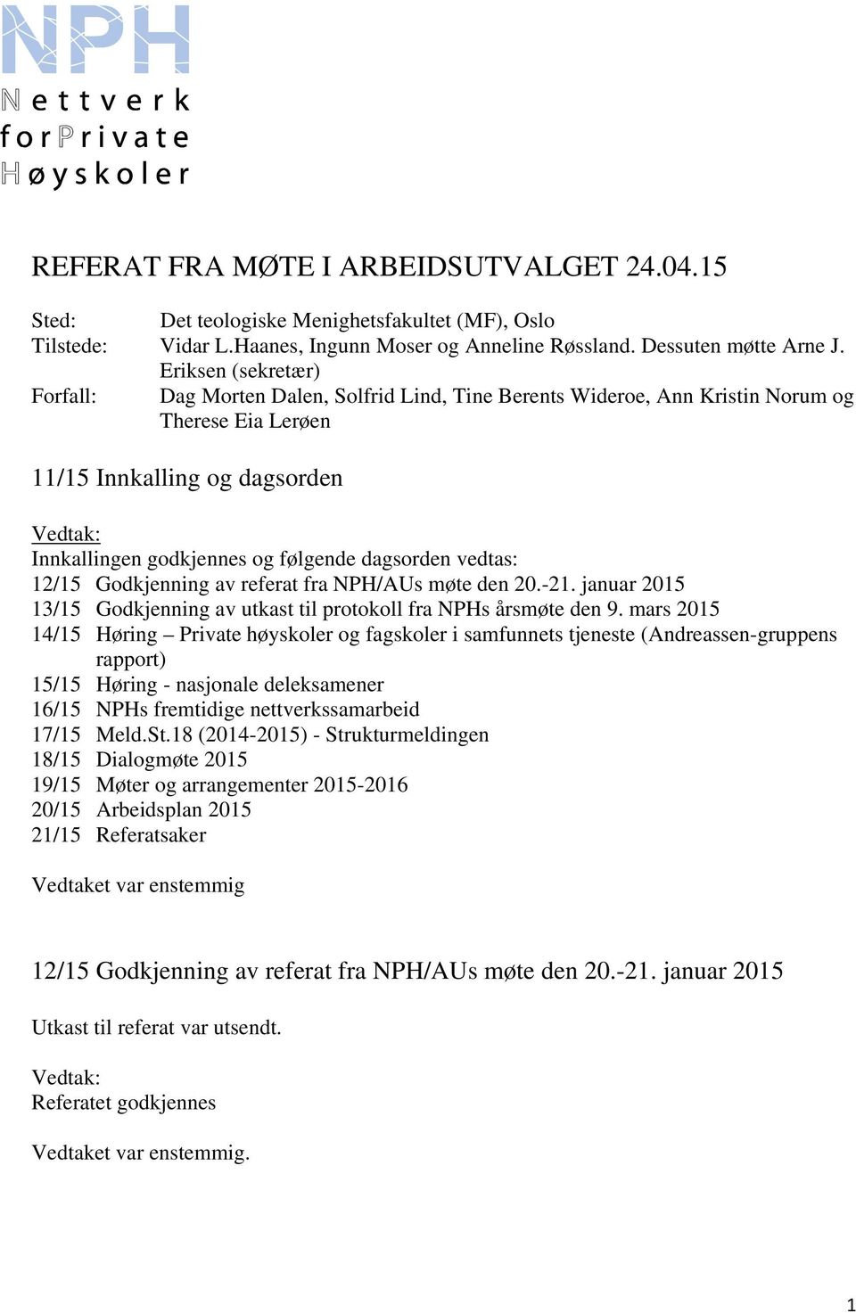 vedtas: 12/15 Godkjenning av referat fra NPH/AUs møte den 20.-21. januar 2015 13/15 Godkjenning av utkast til protokoll fra NPHs årsmøte den 9.