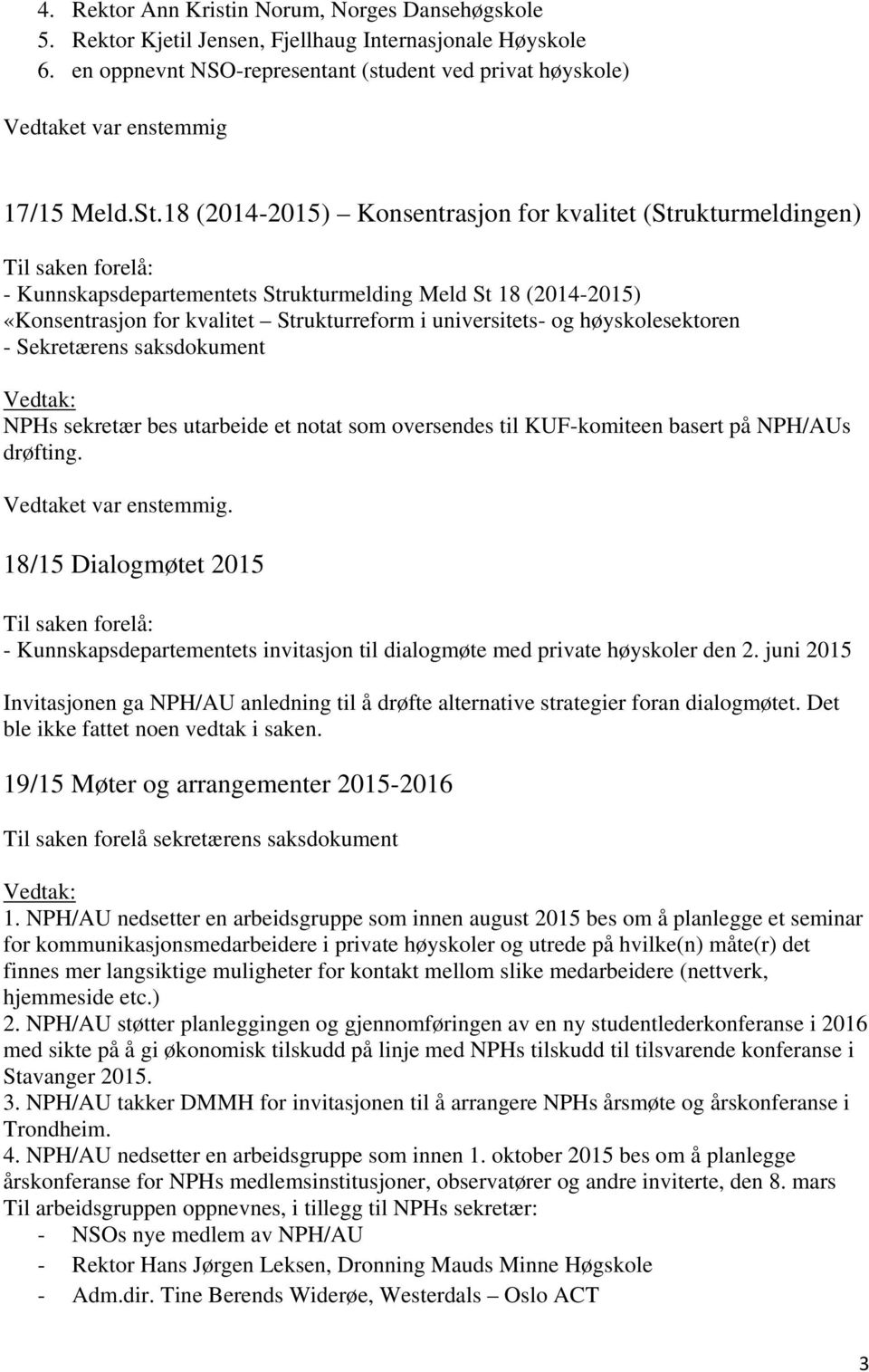 høyskolesektoren NPHs sekretær bes utarbeide et notat som oversendes til KUF-komiteen basert på NPH/AUs drøfting.