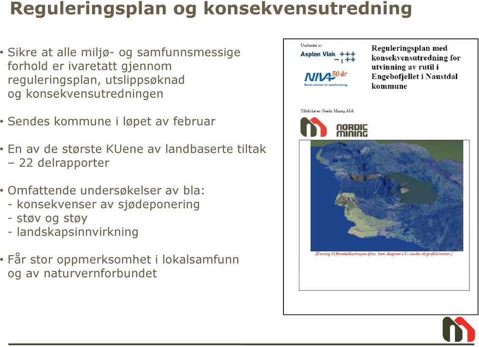 de største KUene av landbaserte tiltak 22 delrapporter Omfattende undersøkelser av bla: - konsekvenser av