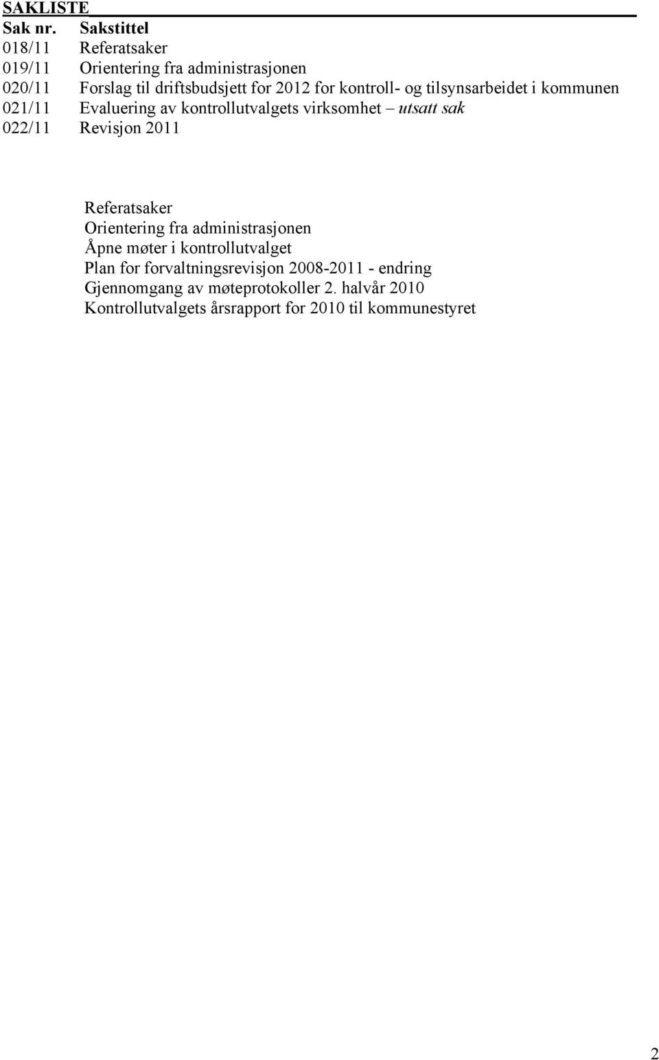 kontroll- og tilsynsarbeidet i kommunen 021/11 Evaluering av kontrollutvalgets virksomhet utsatt sak 022/11 Revisjon 2011