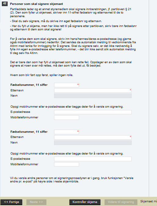 SSB, Partifinansiering rapport for 2015, 04.04.2016, s. 5 Oppgi hvem som skal signere Du MÅ fylle ut etternavn og 11-sifret fødselsnummer på de to personene som skal signere, dvs.