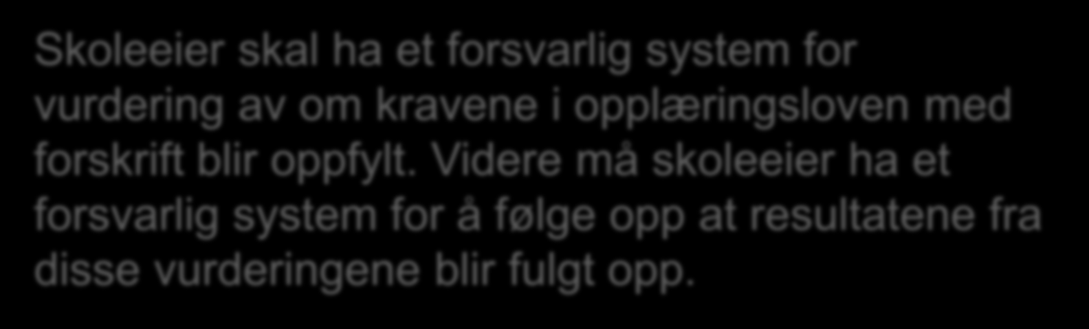 Opplæringsloven 13-10 andre ledd Skoleeier skal ha et forsvarlig system for vurdering av om kravene i opplæringsloven med