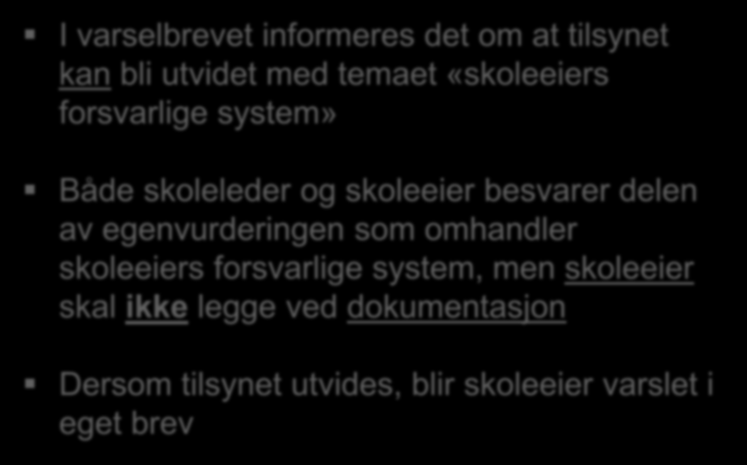 Alt. 2: FM varsler tilsyn med skoleeiers ansvar underveis i tilsynet I varselbrevet informeres det om at tilsynet kan bli utvidet med temaet «skoleeiers forsvarlige system» Både skoleleder og