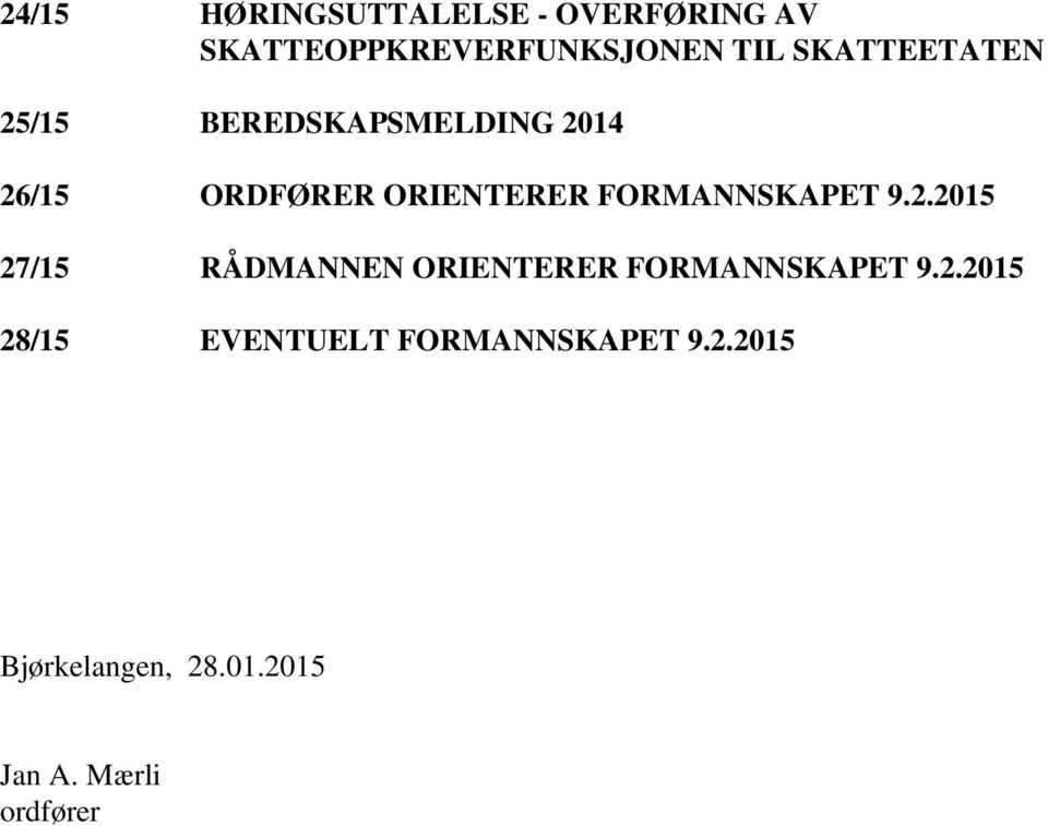 FORMANNSKAPET 9.2.2015 27/15 RÅDMANNEN ORIENTERER FORMANNSKAPET 9.2.2015 28/15 EVENTUELT FORMANNSKAPET 9.