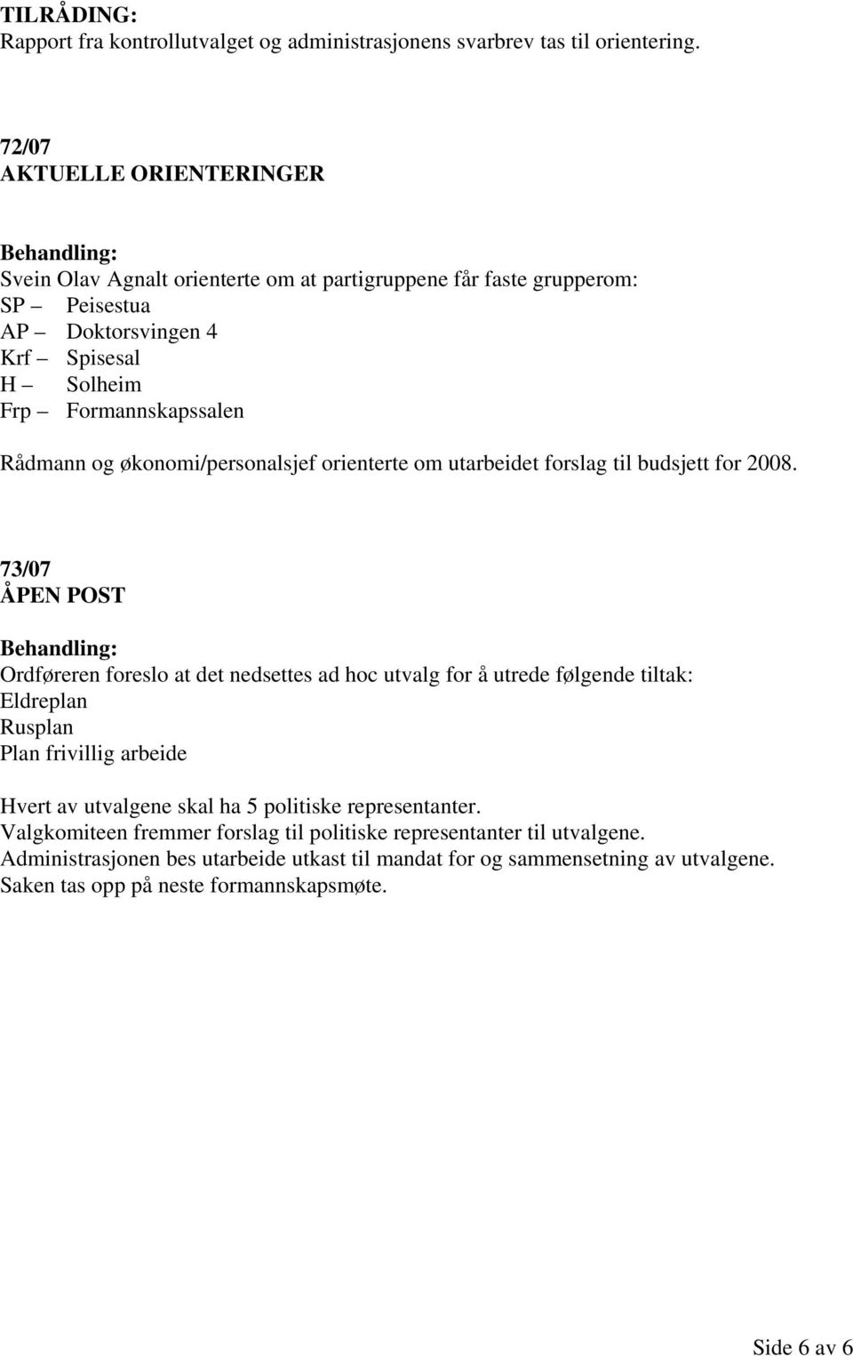 økonomi/personalsjef orienterte om utarbeidet forslag til budsjett for 2008.