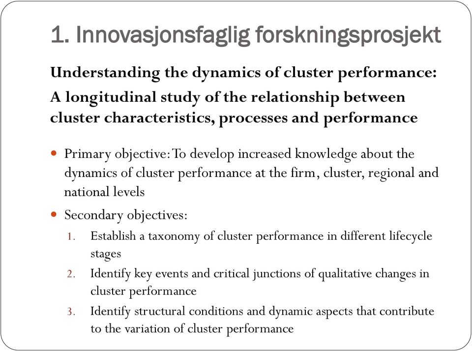 regional and national levels Secondary objectives: 1. Establish a taxonomy of cluster performance in different lifecycle stages 2.