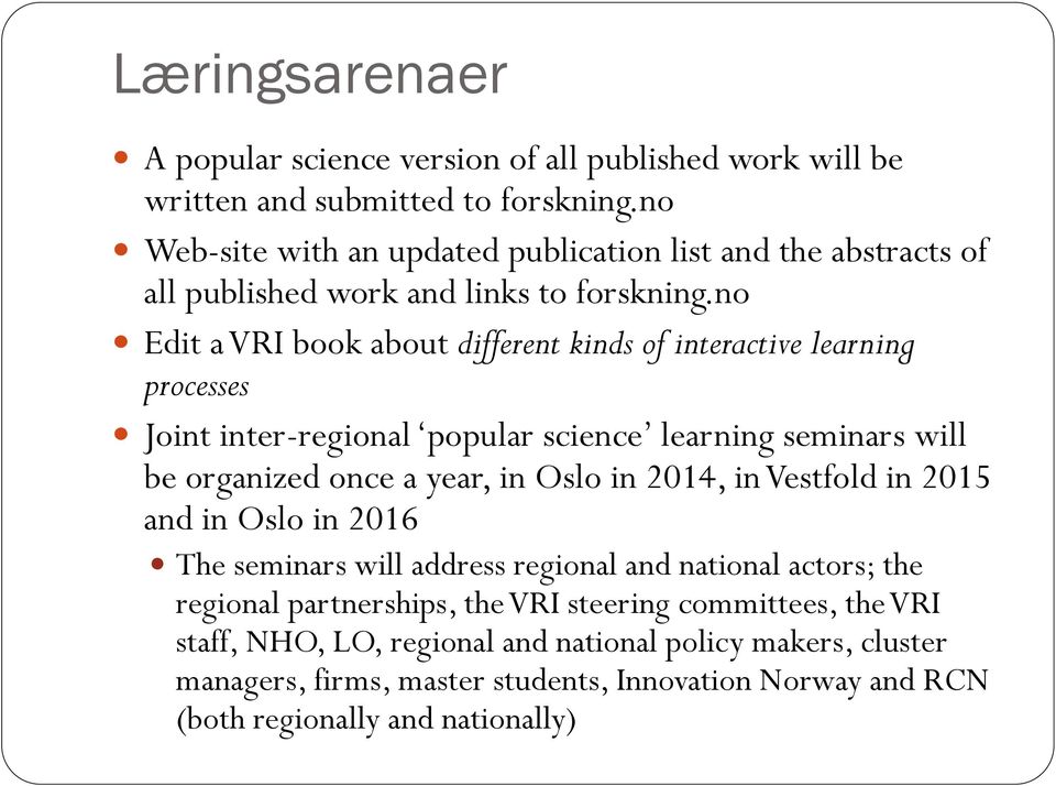 no Edit a VRI book about different kinds of interactive learning processes Joint inter-regional popular science learning seminars will be organized once a year, in Oslo in
