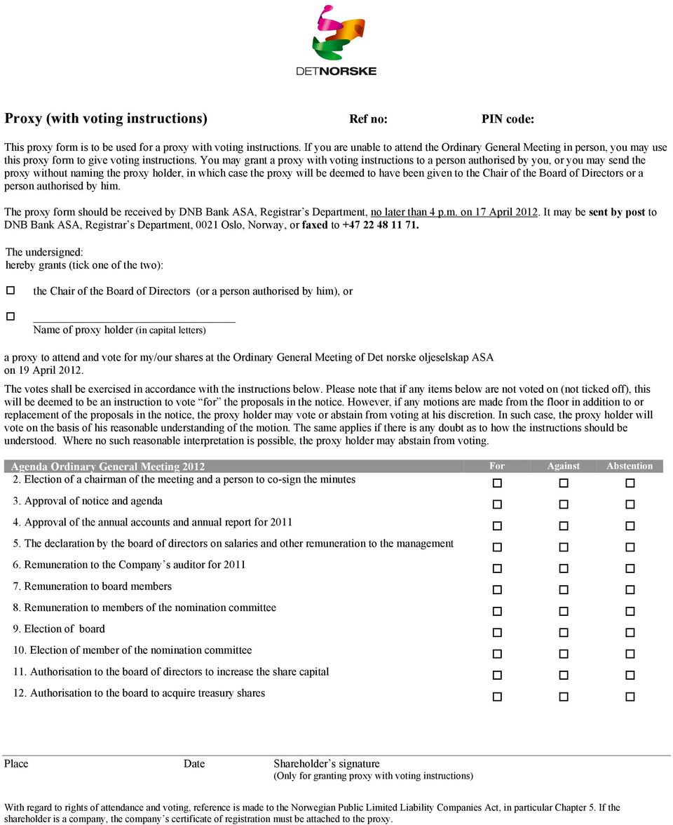 You may grant a proxy with voting instructions to a person authorised by you, or you may send the proxy without naming the proxy holder, in which case the proxy will be deemed to have been given to