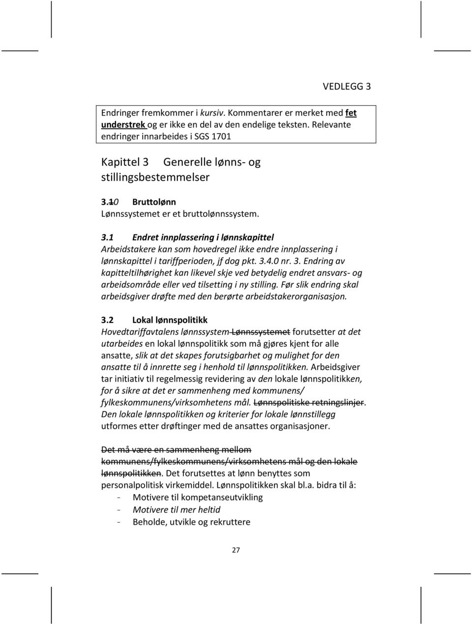 3.4.0 nr. 3. Endring av kapitteltilhørighet kan likevel skje ved betydelig endret ansvars- og arbeidsområde eller ved tilsetting i ny stilling.