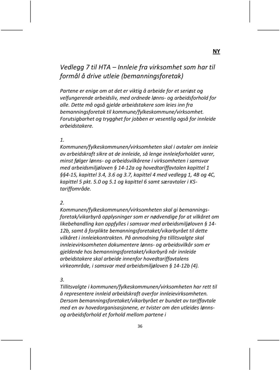 Forutsigbarhet og trygghet for jobben er vesentlig også for innleide arbeidstakere. 1.