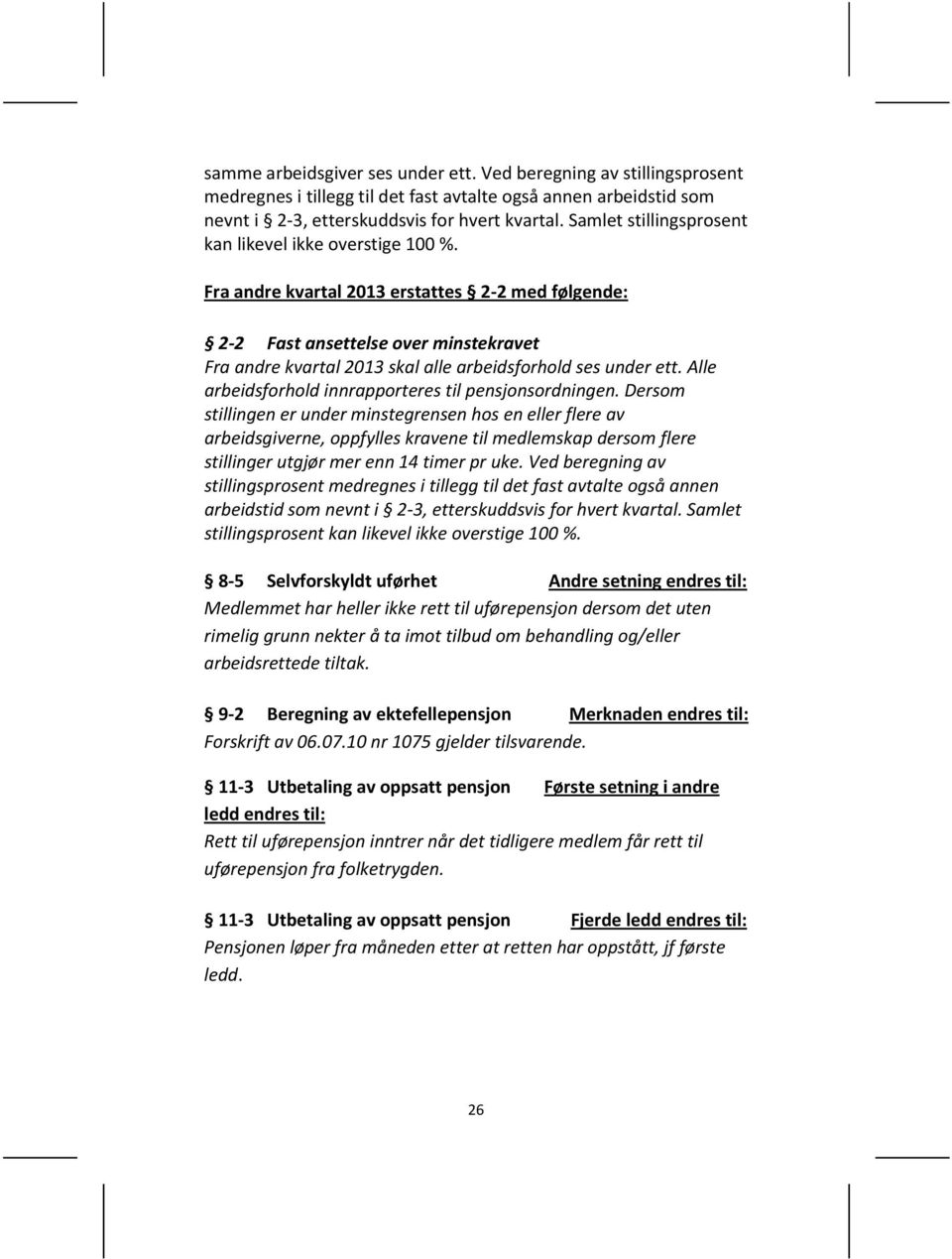 Fra andre kvartal 2013 erstattes 2-2 med følgende: 2-2 Fast ansettelse over minstekravet Fra andre kvartal 2013 skal alle arbeidsforhold ses under ett.