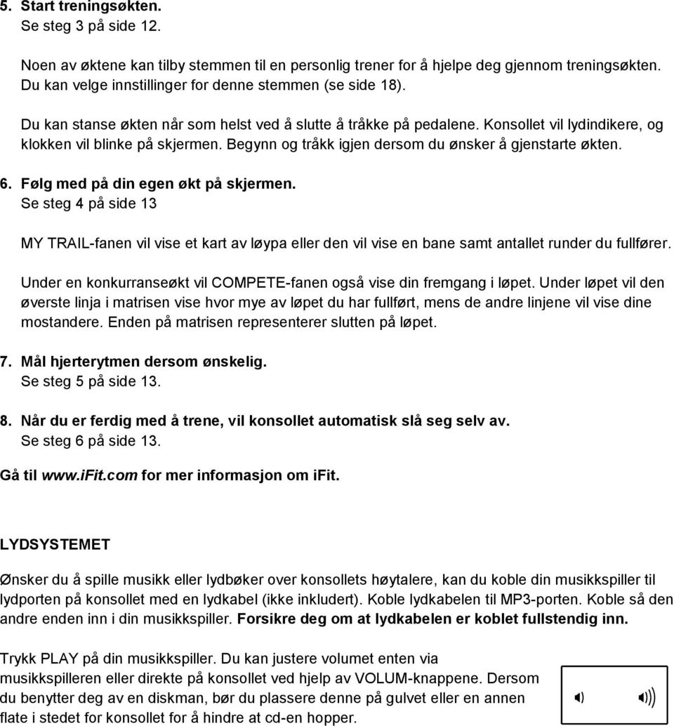 Begynn og tråkk igjen dersom du ønsker å gjenstarte økten. 6. Følg med på din egen økt på skjermen.