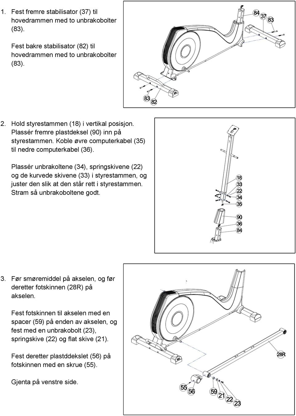 Plassér unbrakoltene (34), springskivene (22) og de kurvede skivene (33) i styrestammen, og juster den slik at den står rett i styrestammen. Stram så unbrakoboltene godt. 3.