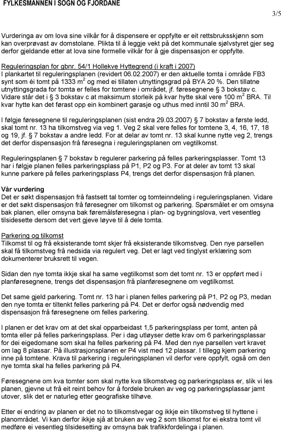 54/1 Hollekve Hyttegrend (i kraft i 2007) I plankartet til reguleringsplanen (revidert 06.02.