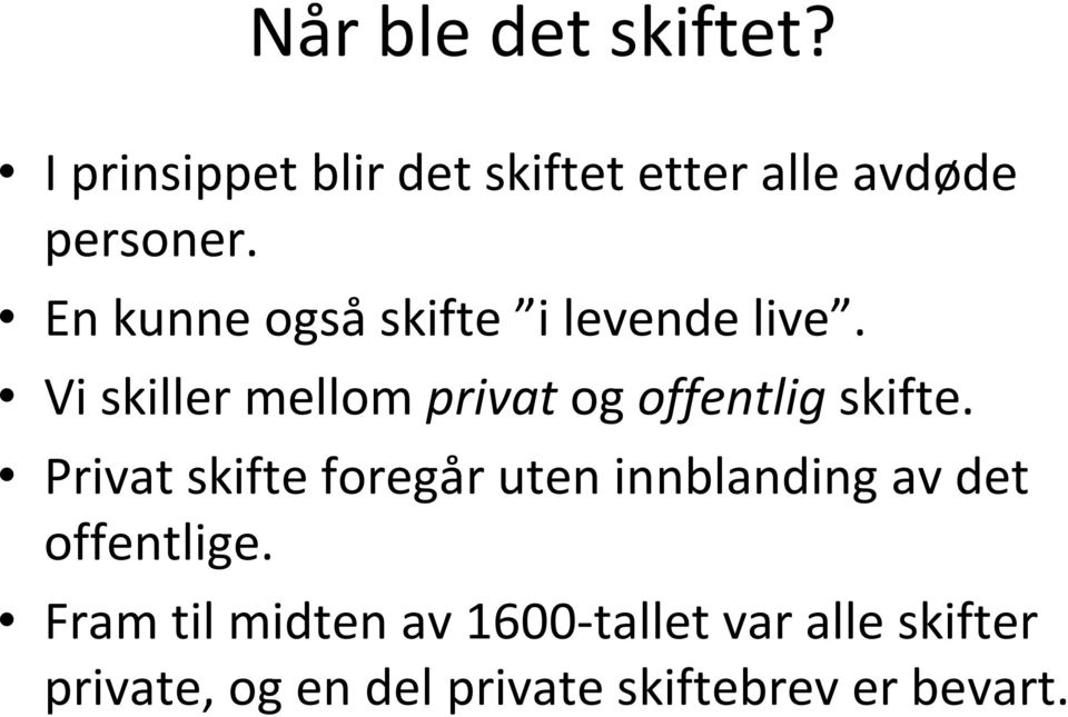 Vi skiller mellom privat og offentlig skifte.