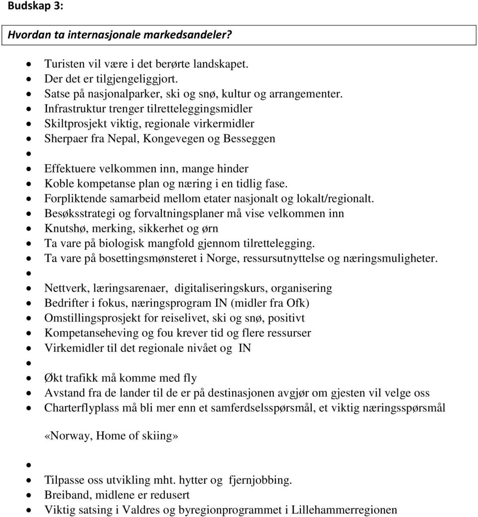 næring i en tidlig fase. Forpliktende samarbeid mellom etater nasjonalt og lokalt/regionalt.