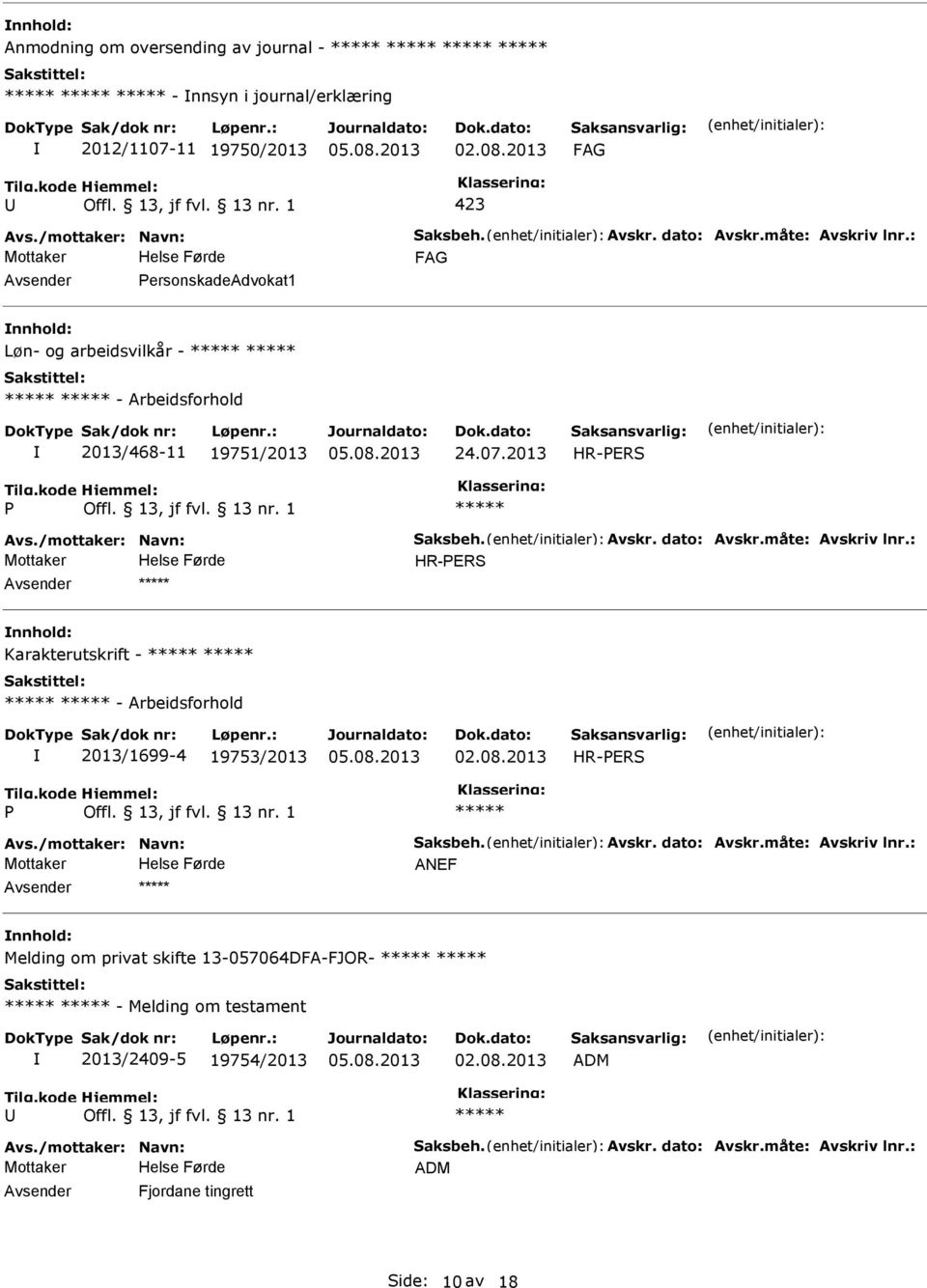 : Karakterutskrift - - Arbeidsforhold 2013/1699-4 19753/2013 Avs./mottaker: Navn: Saksbeh. Avskr. dato: Avskr.måte: Avskriv lnr.