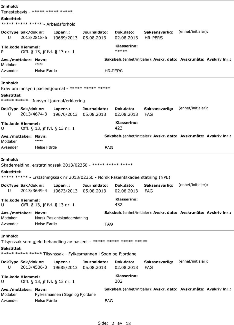 : Mottaker Skademelding, erstatningssak 2013/02350 - - Erstatningssak nr 2013/02350 - Norsk asientskadeerstatning (NE) 2013/3649-4 19673/2013 432 Avs./mottaker: Navn: Saksbeh. Avskr. dato: Avskr.