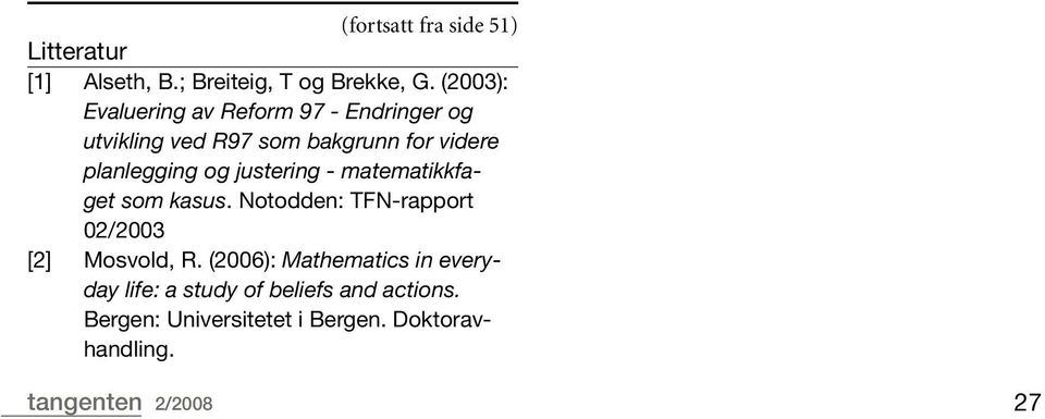 og justering - matematikkfaget som kasus. Notodden: TFN-rapport 02/2003 [2] Mosvold, R.