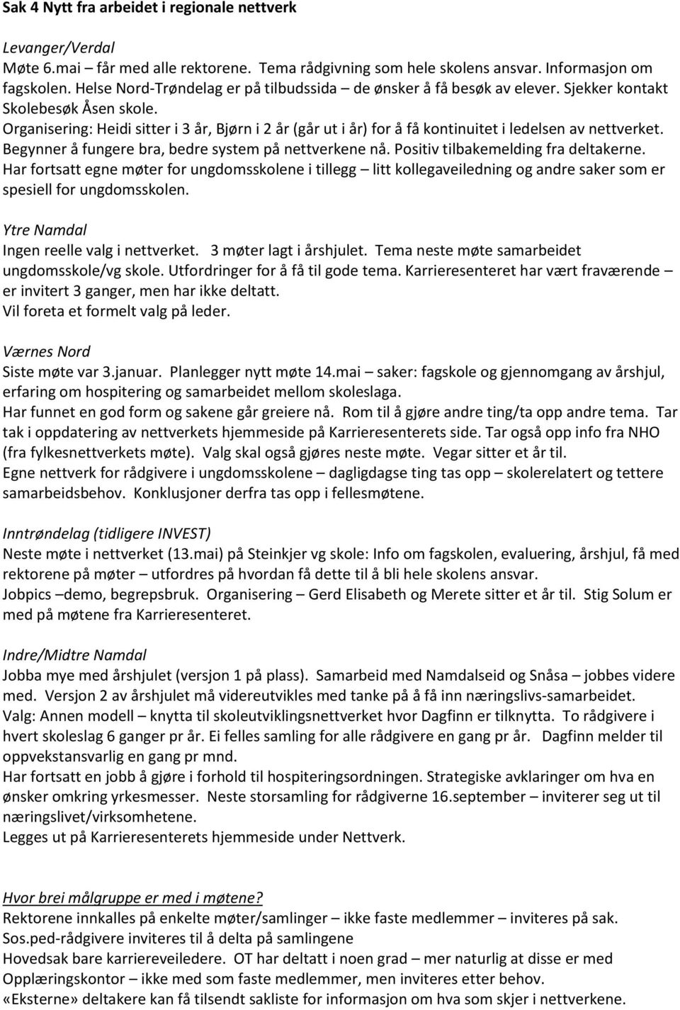 Organisering: Heidi sitter i 3 år, Bjørn i 2 år (går ut i år) for å få kontinuitet i ledelsen av nettverket. Begynner å fungere bra, bedre system på nettverkene nå.