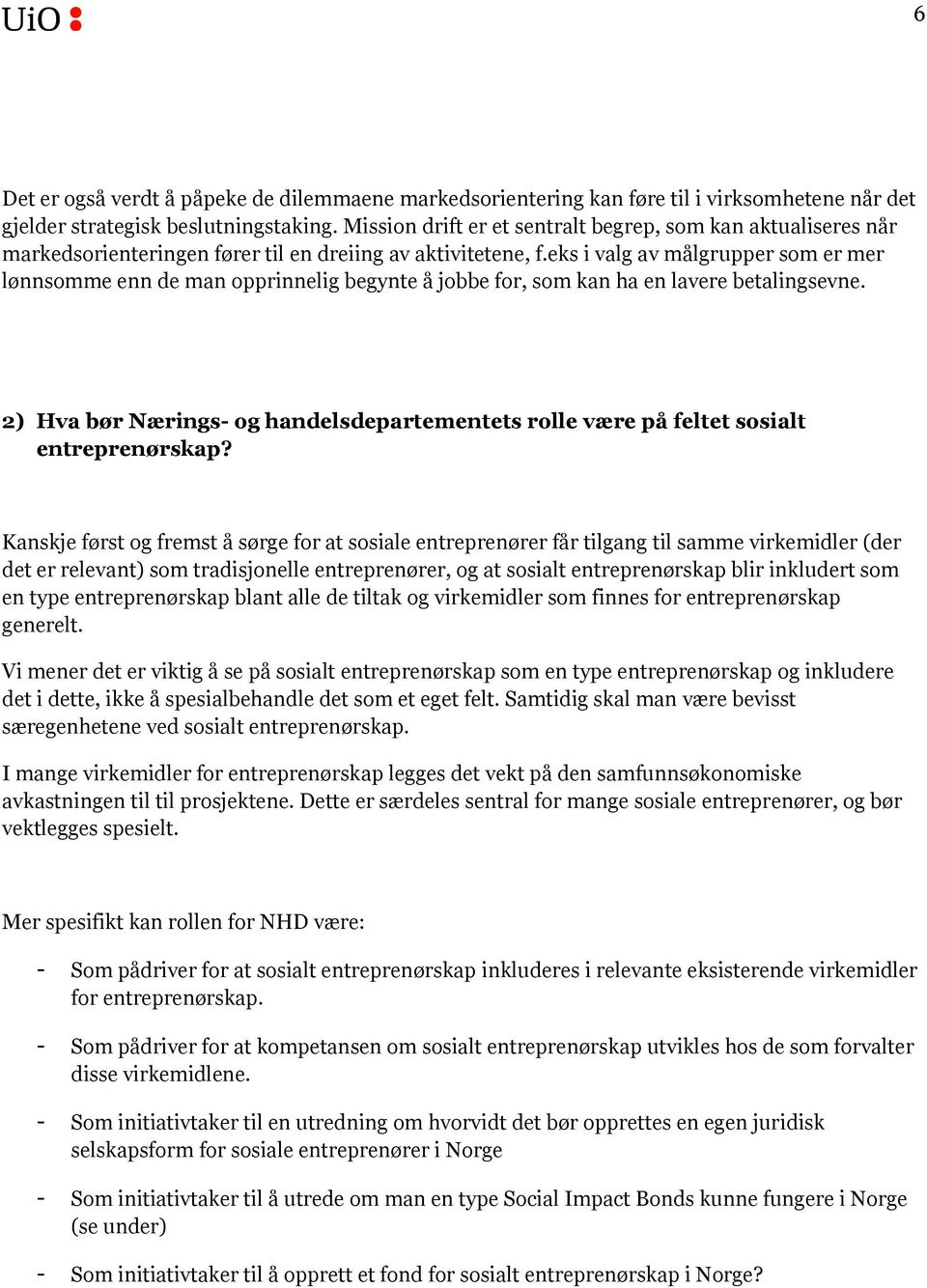 eks i valg av målgrupper som er mer lønnsomme enn de man opprinnelig begynte å jobbe for, som kan ha en lavere betalingsevne.