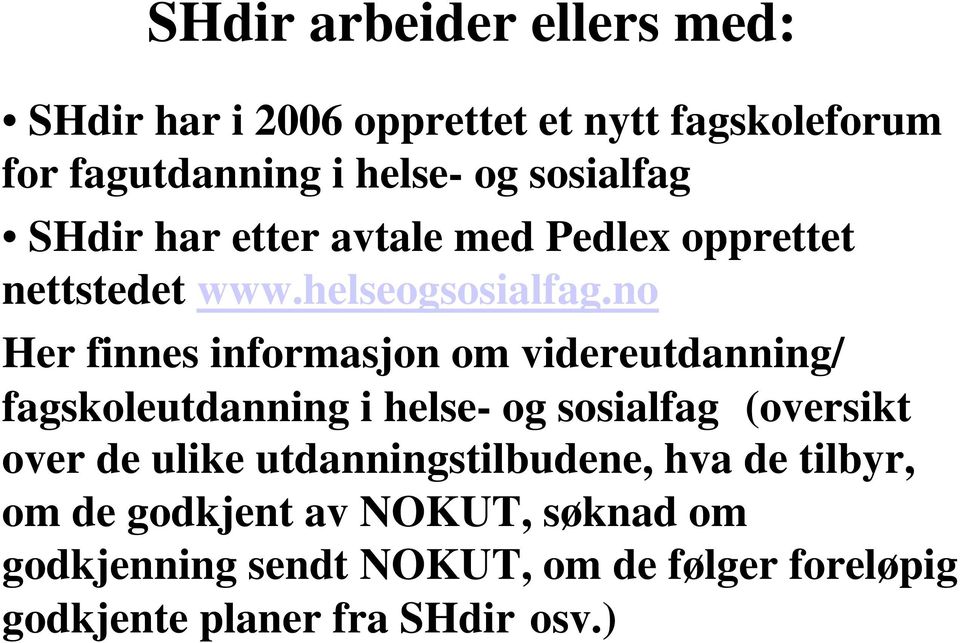 no Her finnes informasjon om videreutdanning/ fagskoleutdanning i helse- og sosialfag (oversikt over de ulike